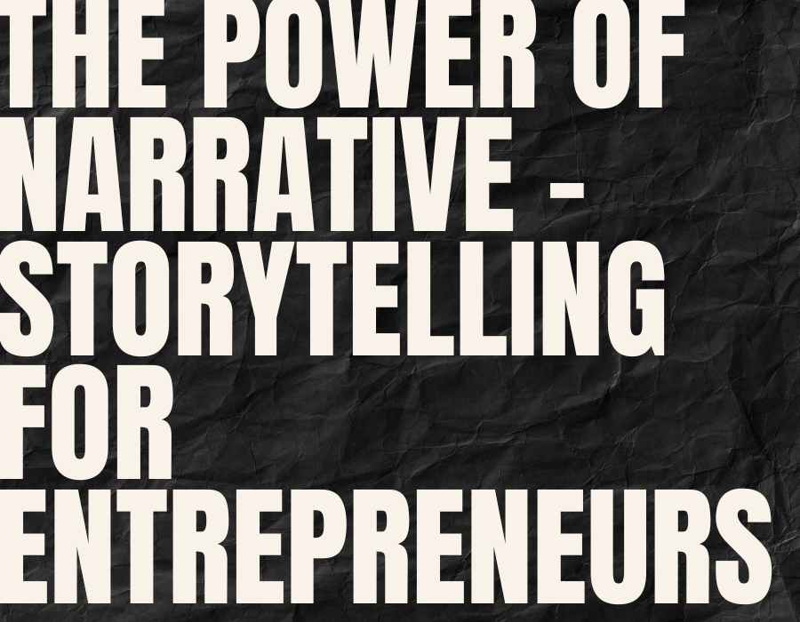 the power of narrative – storytelling for entrepreneurs